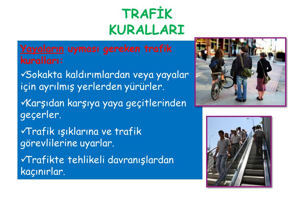 TRAFİK KURALLARI Yayaların uyması gereken trafik kuralları: