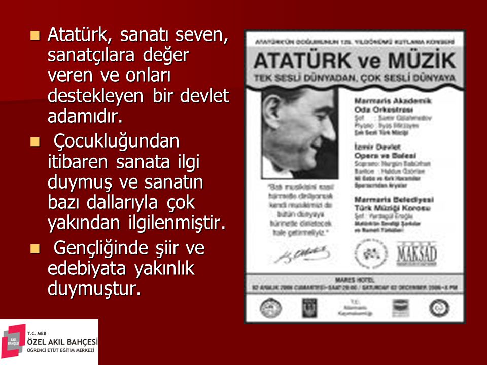 Atatürk, sanatı seven, sanatçılara değer veren ve onları destekleyen bir devlet adamıdır.