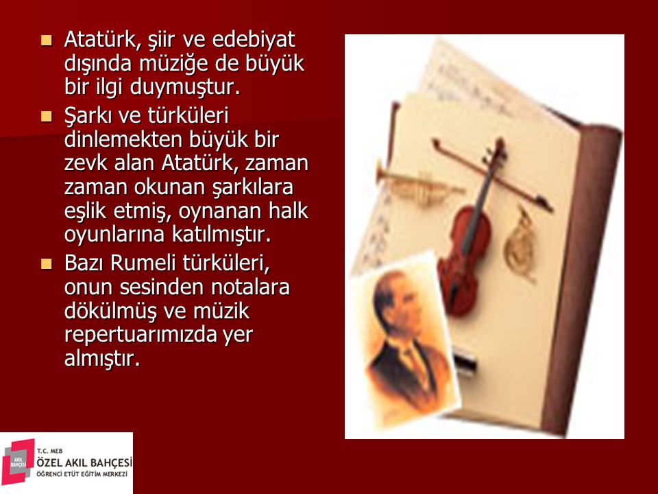 Atatürk, şiir ve edebiyat dışında müziğe de büyük bir ilgi duymuştur.