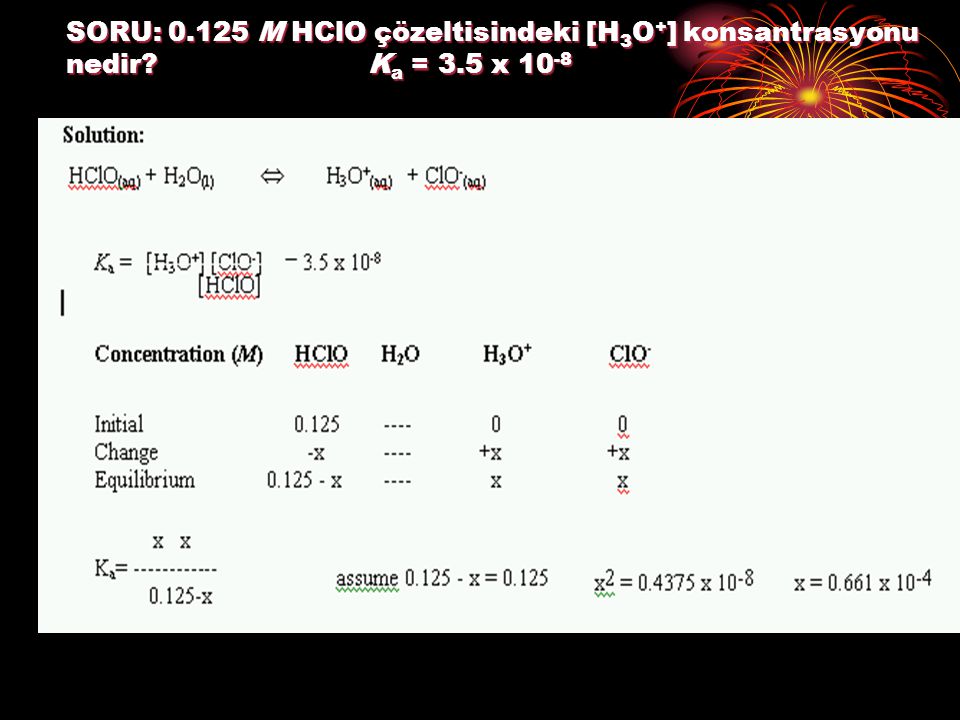 SORU: M HClO çözeltisindeki [H3O+] konsantrasyonu nedir. Ka = 3