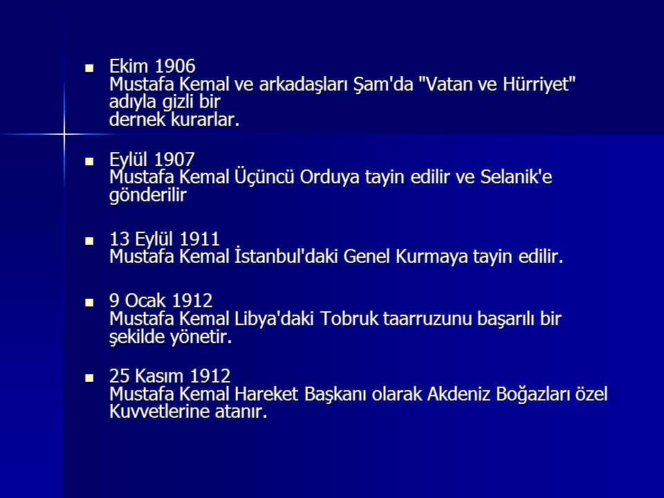 Ekim 1906 Mustafa Kemal ve arkadaşları Şam da Vatan ve Hürriyet adıyla gizli bir dernek kurarlar.