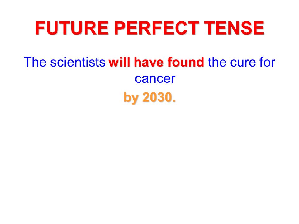 The scientists will have found the cure for cancer