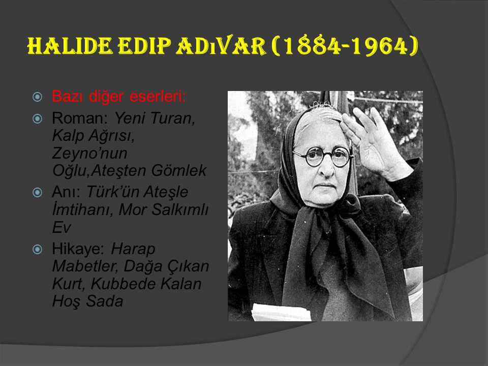 Halide Edip Adıvar ( ) Bazı diğer eserleri: