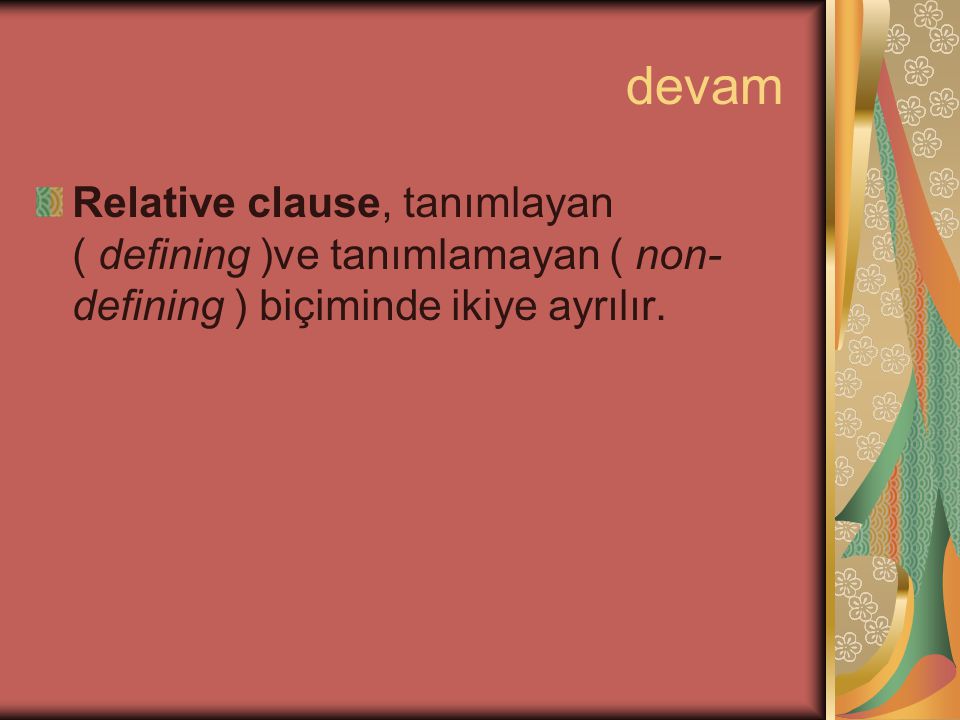 devam Relative clause, tanımlayan ( defining )ve tanımlamayan ( non-defining ) biçiminde ikiye ayrılır.
