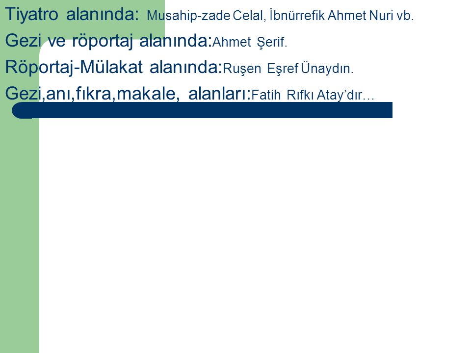 Tiyatro alanında: Musahip-zade Celal, İbnürrefik Ahmet Nuri vb.