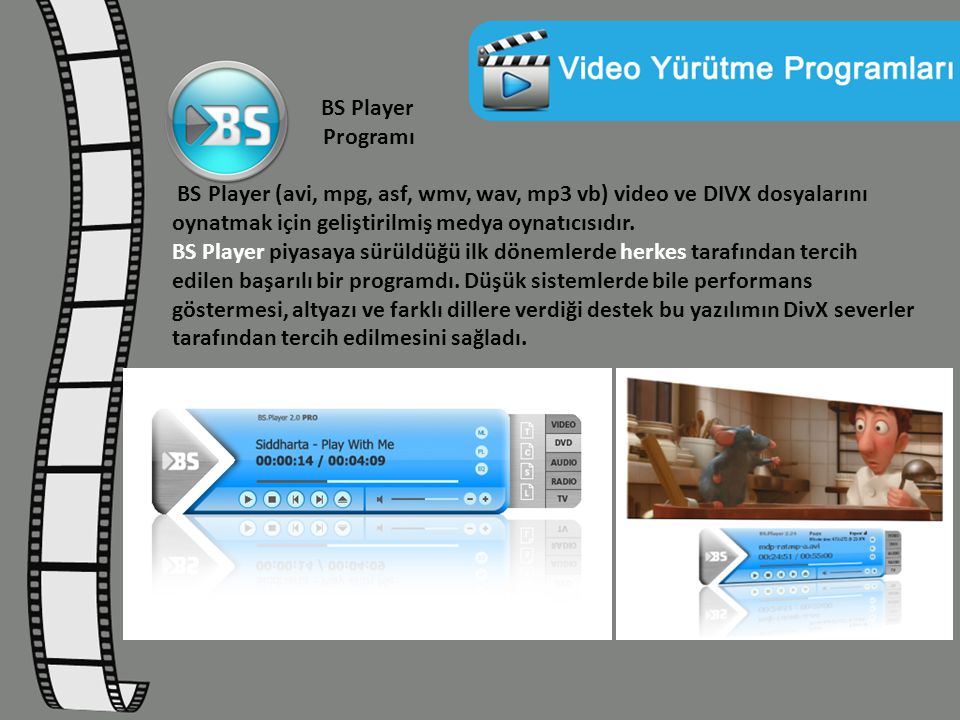 BS Player Programı BS Player (avi, mpg, asf, wmv, wav, mp3 vb) video ve DIVX dosyalarını oynatmak için geliştirilmiş medya oynatıcısıdır.