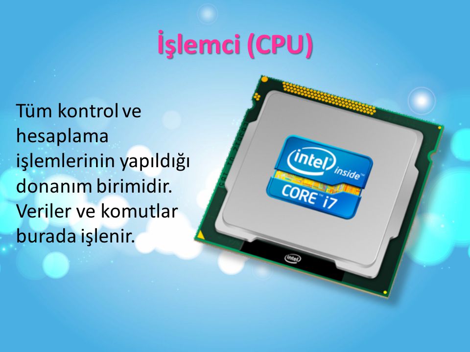 İşlemci (CPU) Tüm kontrol ve hesaplama işlemlerinin yapıldığı donanım birimidir.