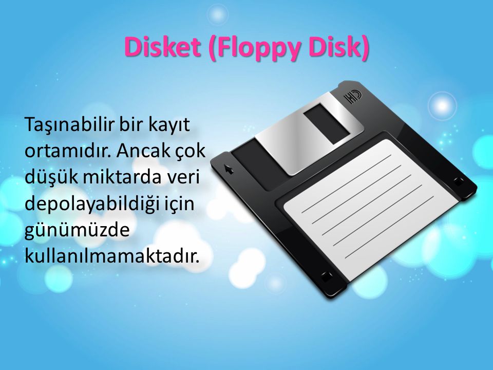 Disket (Floppy Disk) Taşınabilir bir kayıt ortamıdır.