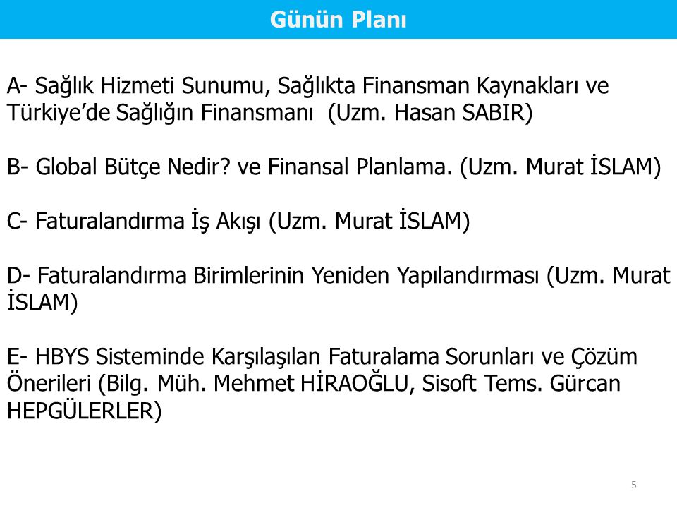 Günün Planı A- Sağlık Hizmeti Sunumu, Sağlıkta Finansman Kaynakları ve Türkiye’de Sağlığın Finansmanı (Uzm. Hasan SABIR)