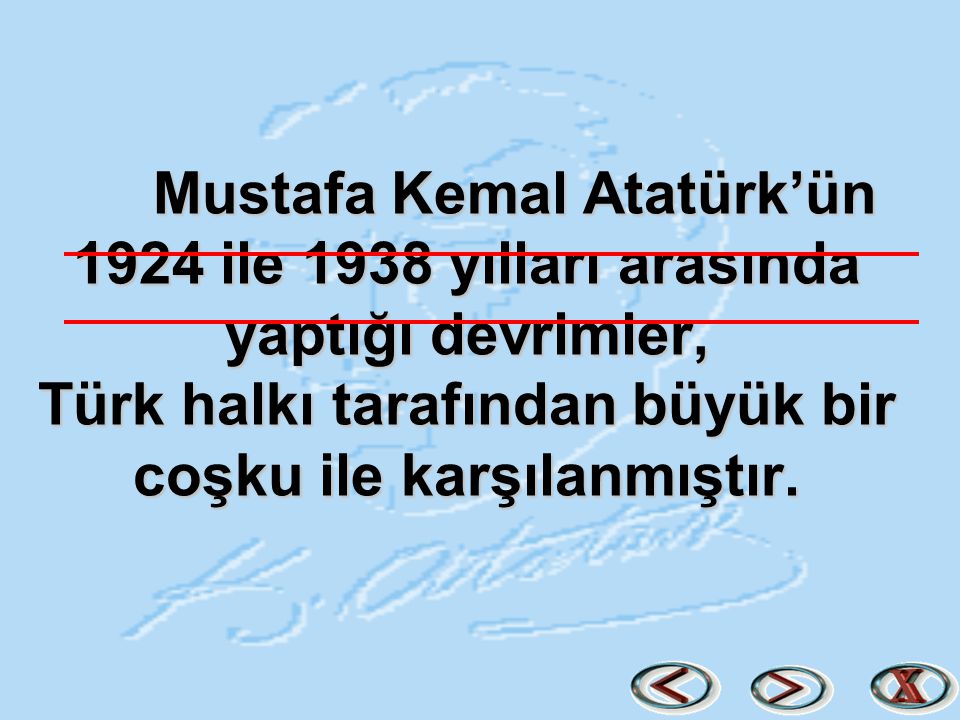 Mustafa Kemal Atatürk’ün 1924 ile 1938 yılları arasında yaptığı devrimler, Türk halkı tarafından büyük bir coşku ile karşılanmıştır.
