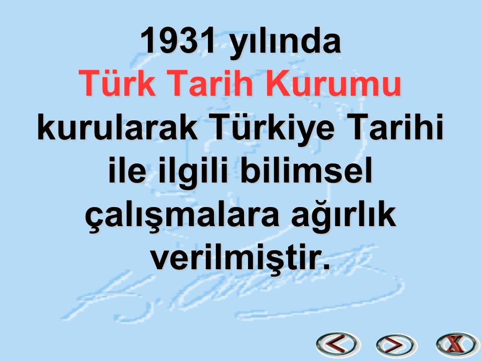 1931 yılında Türk Tarih Kurumu kurularak Türkiye Tarihi ile ilgili bilimsel çalışmalara ağırlık verilmiştir.