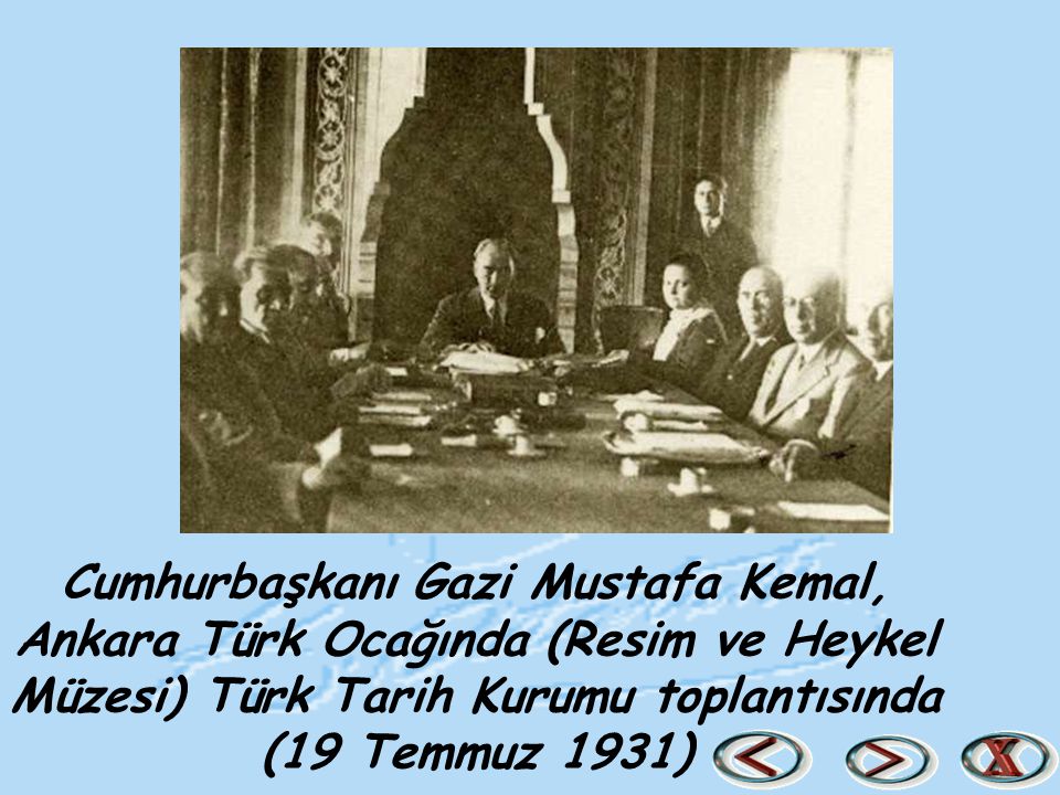 Cumhurbaşkanı Gazi Mustafa Kemal, Ankara Türk Ocağında (Resim ve Heykel Müzesi) Türk Tarih Kurumu toplantısında (19 Temmuz 1931)