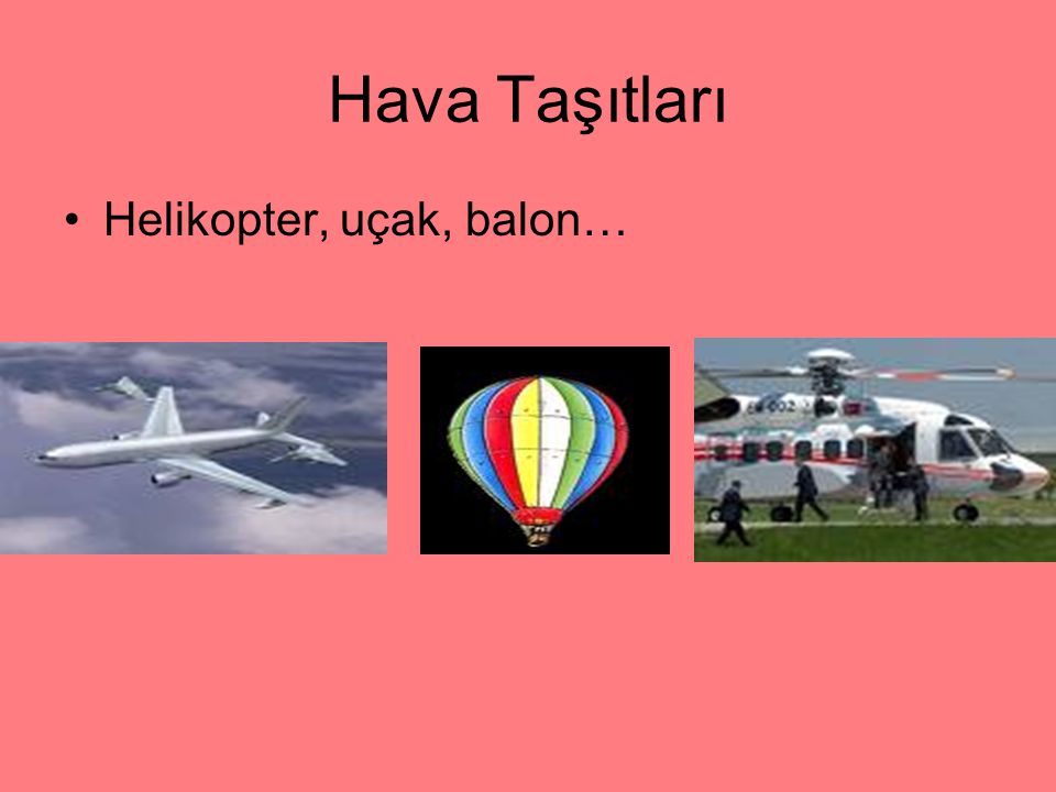 Hava Taşıtları Helikopter, uçak, balon…