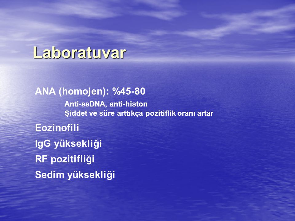 Laboratuvar ANA (homojen): %45-80 Anti-ssDNA, anti-histon Eozinofili