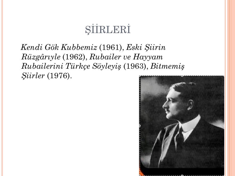 ŞİİRLERİ Kendi Gök Kubbemiz (1961), Eski Şiirin Rüzgârıyle (1962), Rubailer ve Hayyam Rubailerini Türkçe Söyleyiş (1963), Bitmemiş Şiirler (1976).