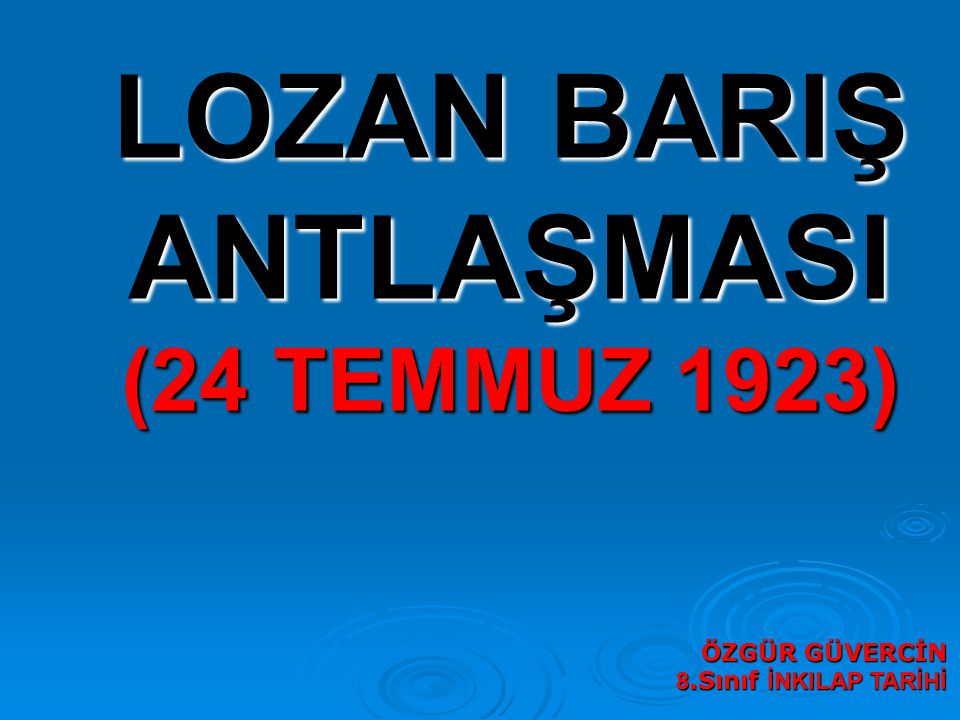 LOZAN BARIŞ ANTLAŞMASI (24 TEMMUZ 1923)