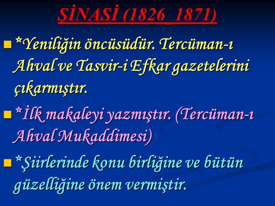 ŞİNASİ (1826_1871) *Yeniliğin öncüsüdür. Tercüman-ı Ahval ve Tasvir-i Efkar gazetelerini çıkarmıştır.