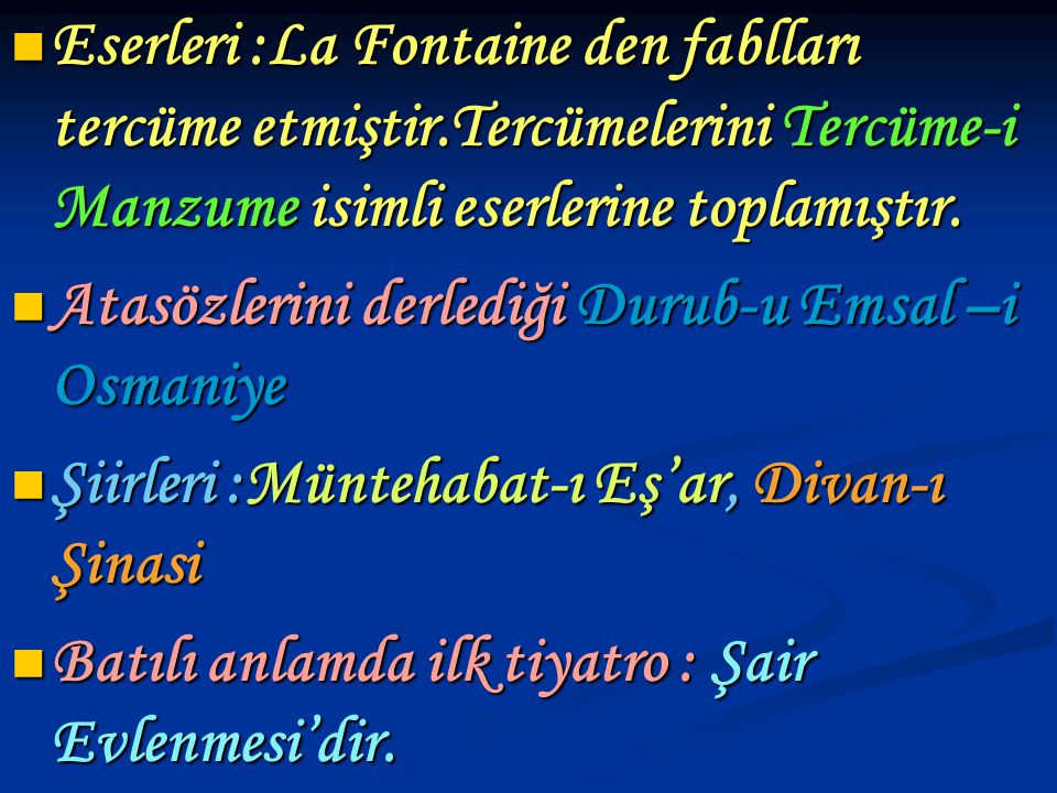 Eserleri :La Fontaine den fablları tercüme etmiştir