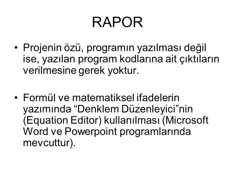 RAPOR Projenin özü, programın yazılması değil ise, yazılan program kodlarına ait çıktıların verilmesine gerek yoktur.