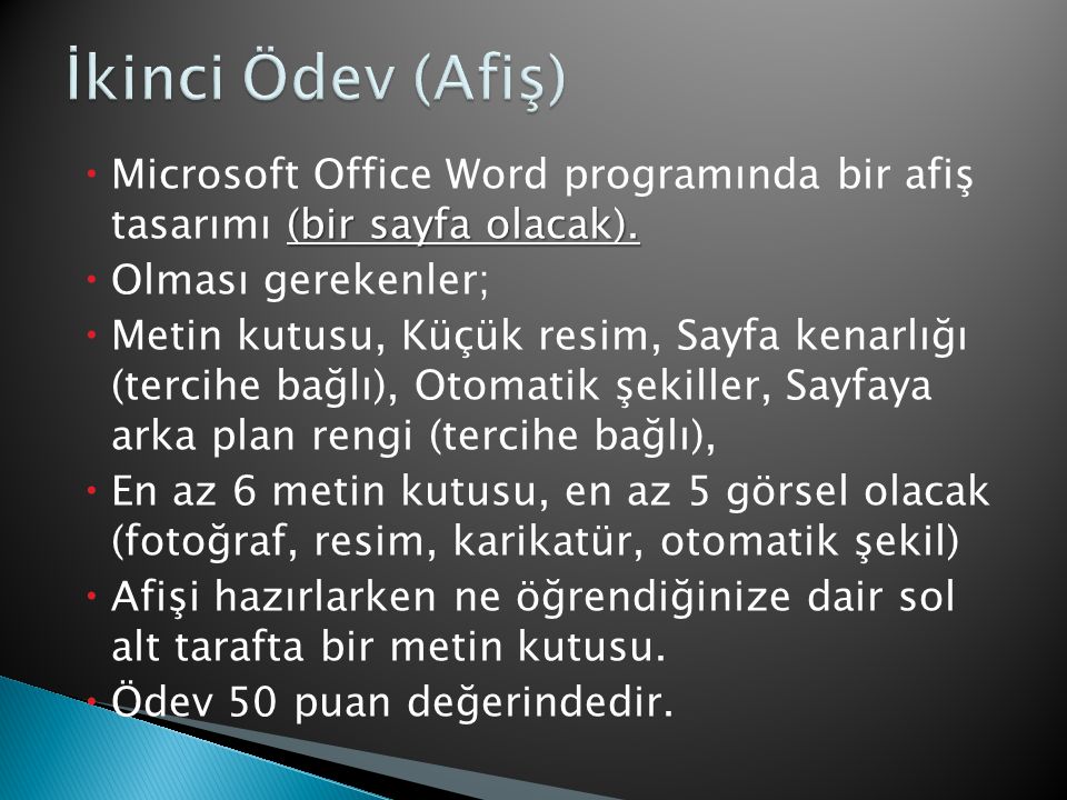 İkinci Ödev (Afiş) Microsoft Office Word programında bir afiş tasarımı (bir sayfa olacak). Olması gerekenler;