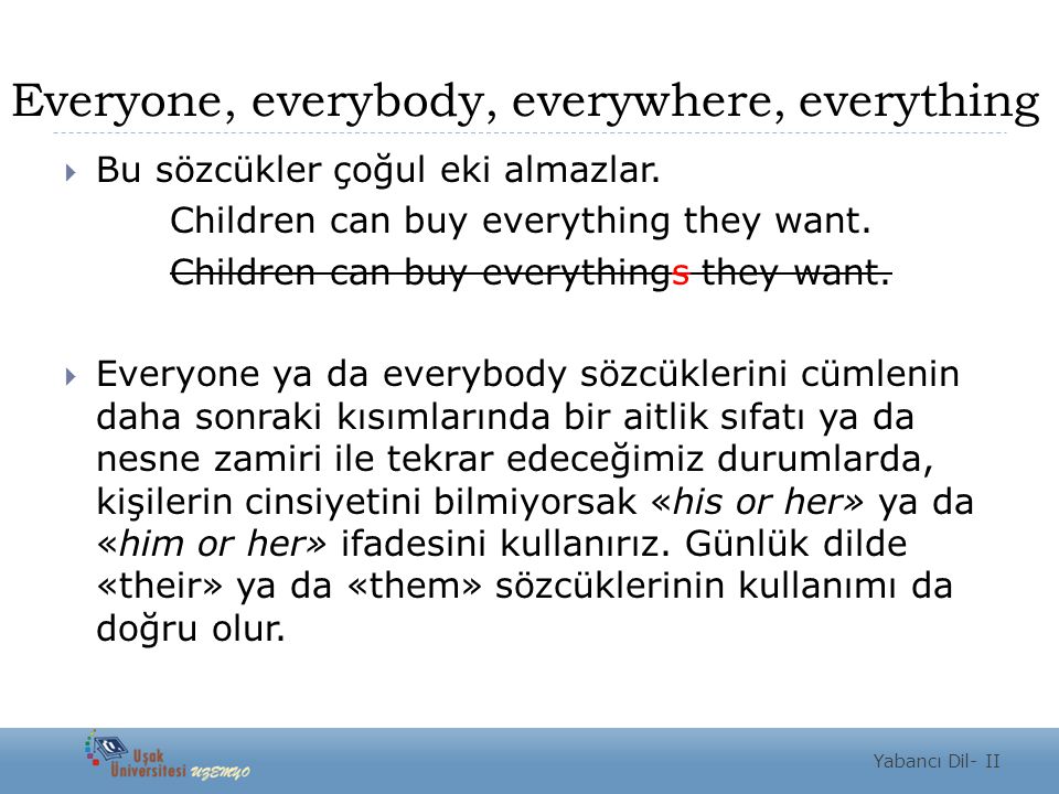Everyone, everybody, everywhere, everything