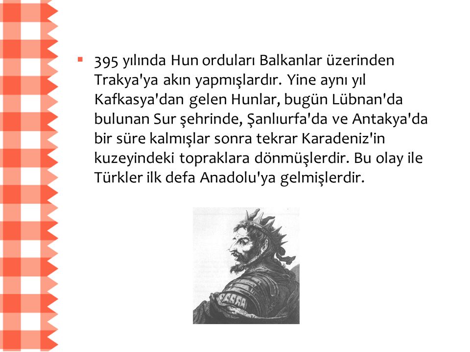 395 yılında Hun orduları Balkanlar üzerinden Trakya ya akın yapmışlardır.