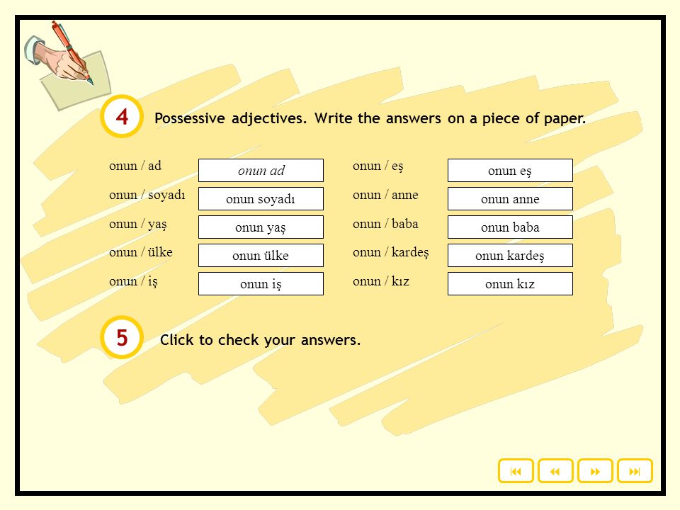 4 5 Possessive adjectives. Write the answers on a piece of paper.