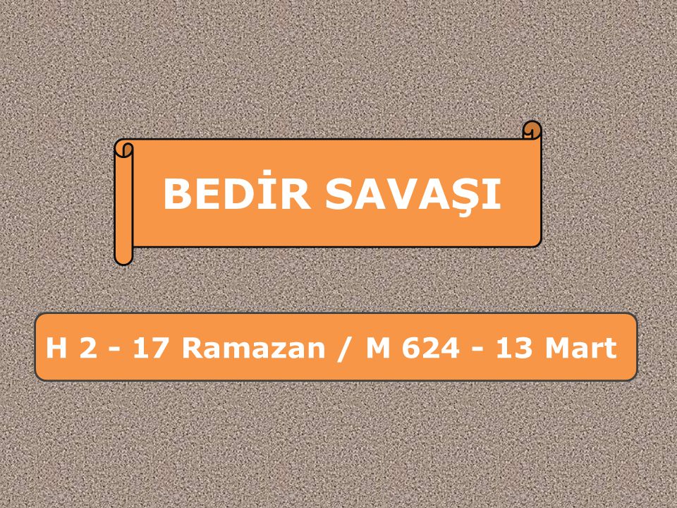 BEDİR SAVAŞI H Ramazan / M Mart