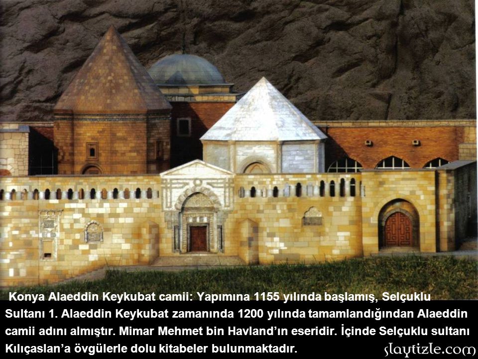 Konya Alaeddin Keykubat camii: Yapımına 1155 yılında başlamış, Selçuklu Sultanı 1.