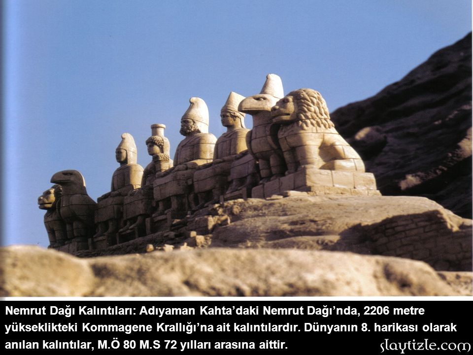 Nemrut Dağı Kalıntıları: Adıyaman Kahta’daki Nemrut Dağı’nda, 2206 metre yükseklikteki Kommagene Krallığı’na ait kalıntılardır.