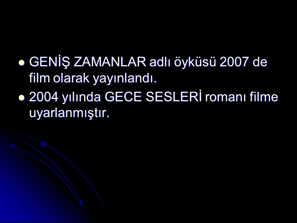 GENİŞ ZAMANLAR adlı öyküsü 2007 de film olarak yayınlandı.