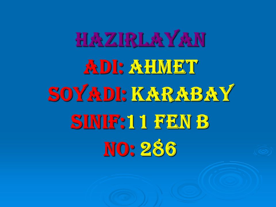 HAZIRLAYAN adI: ahmet SOYADI: karabay SINIF:11 fen b NO: 286