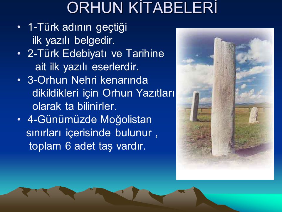 ORHUN KİTABELERİ 1-Türk adının geçtiği ilk yazılı belgedir.