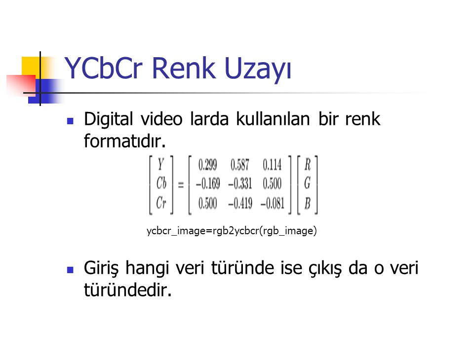 YCbCr Renk Uzayı Digital video larda kullanılan bir renk formatıdır.