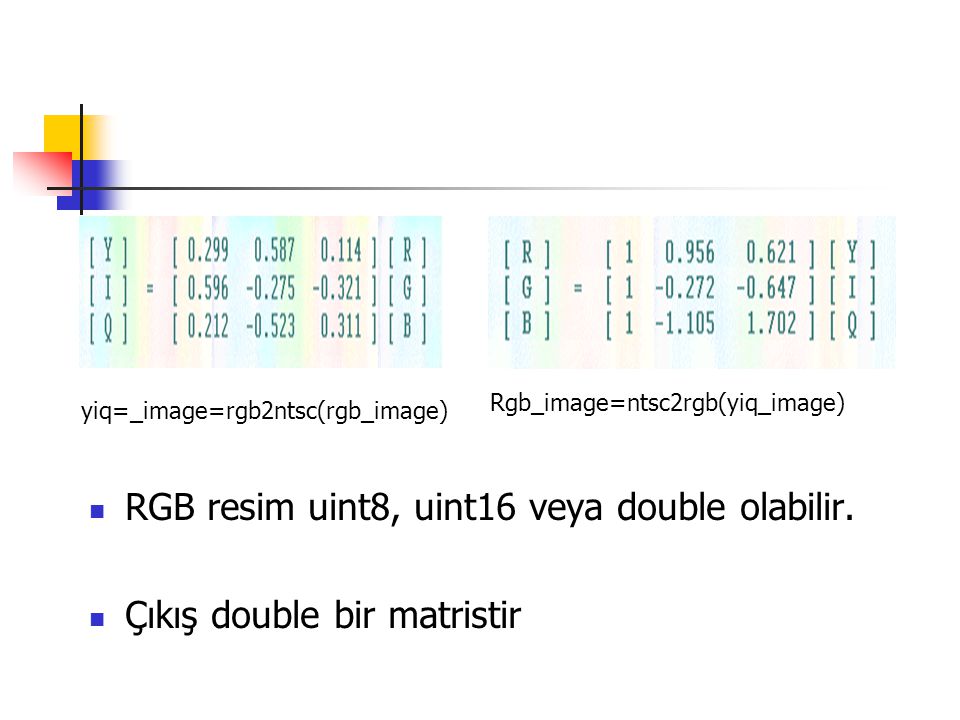 RGB resim uint8, uint16 veya double olabilir.