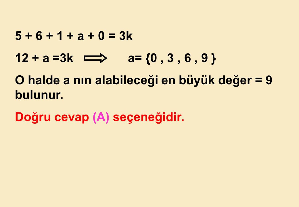 a + 0 = 3k 12 + a =3k a= {0 , 3 , 6 , 9 } O halde a nın alabileceği en büyük değer = 9 bulunur.