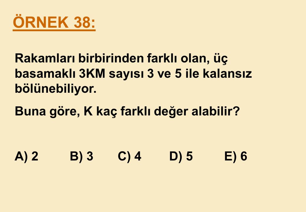 ÖRNEK 38: Rakamları birbirinden farklı olan, üç basamaklı 3KM sayısı 3 ve 5 ile kalansız bölünebiliyor.