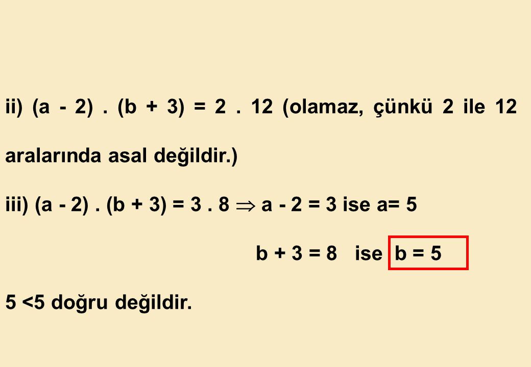ii) (a - 2) . (b + 3) = (olamaz, çünkü 2 ile 12 aralarında asal değildir.)