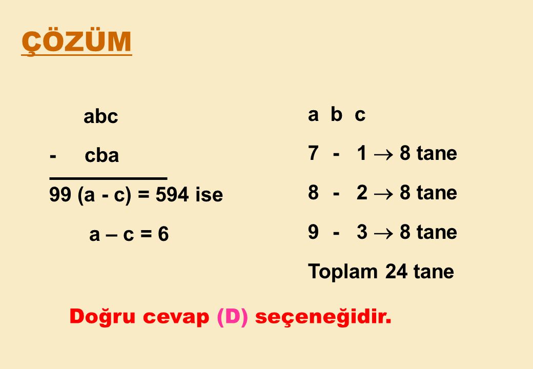 ÇÖZÜM a b c abc - 1  8 tane - cba - 2  8 tane 99 (a - c) = 594 ise