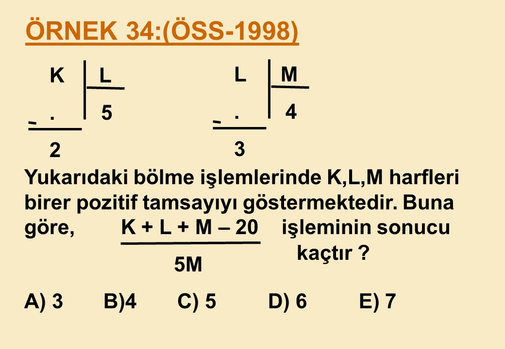 ÖRNEK 34:(ÖSS-1998) K L L M