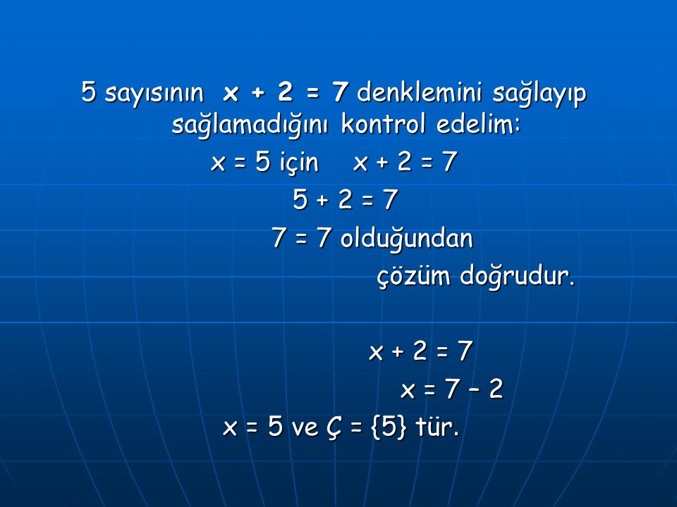 5 sayısının x + 2 = 7 denklemini sağlayıp sağlamadığını kontrol edelim: