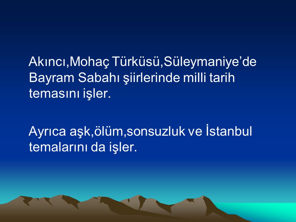 Akıncı,Mohaç Türküsü,Süleymaniye’de Bayram Sabahı şiirlerinde milli tarih temasını işler.