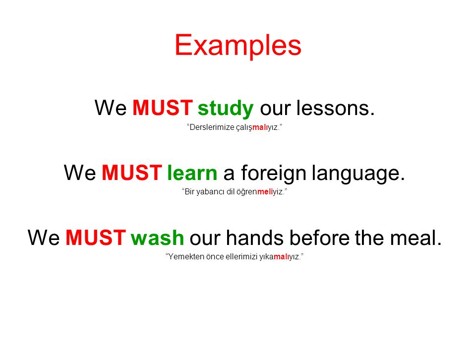 Examples We MUST study our lessons. We MUST learn a foreign language.