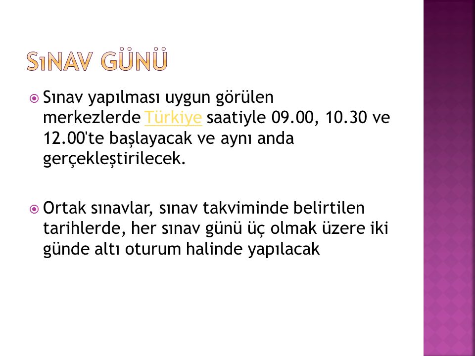 Sınav günü Sınav yapılması uygun görülen merkezlerde Türkiye saatiyle 09.00, ve te başlayacak ve aynı anda gerçekleştirilecek.