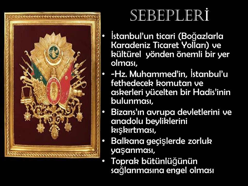 SEBEPLERİ İstanbul’un ticari (Boğazlarla Karadeniz Ticaret Yolları) ve kültürel yönden önemli bir yer olması,