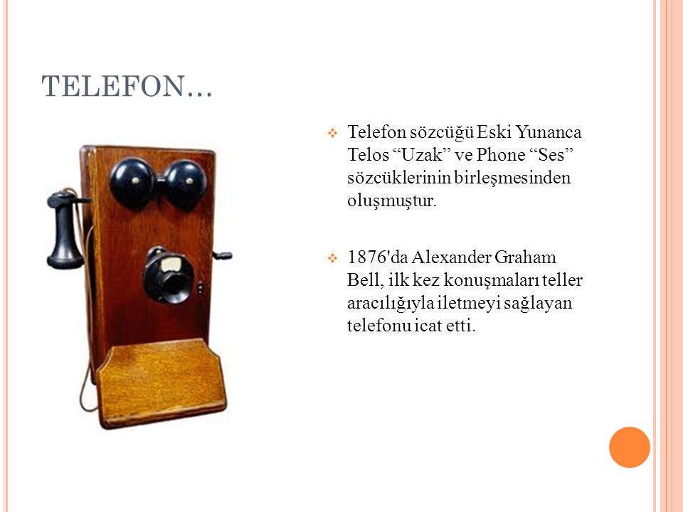 TELEFON… Telefon sözcüğü Eski Yunanca Telos Uzak ve Phone Ses sözcüklerinin birleşmesinden oluşmuştur.