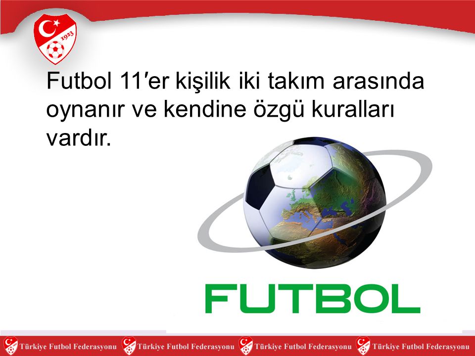 Futbol 11′er kişilik iki takım arasında oynanır ve kendine özgü kuralları vardır.