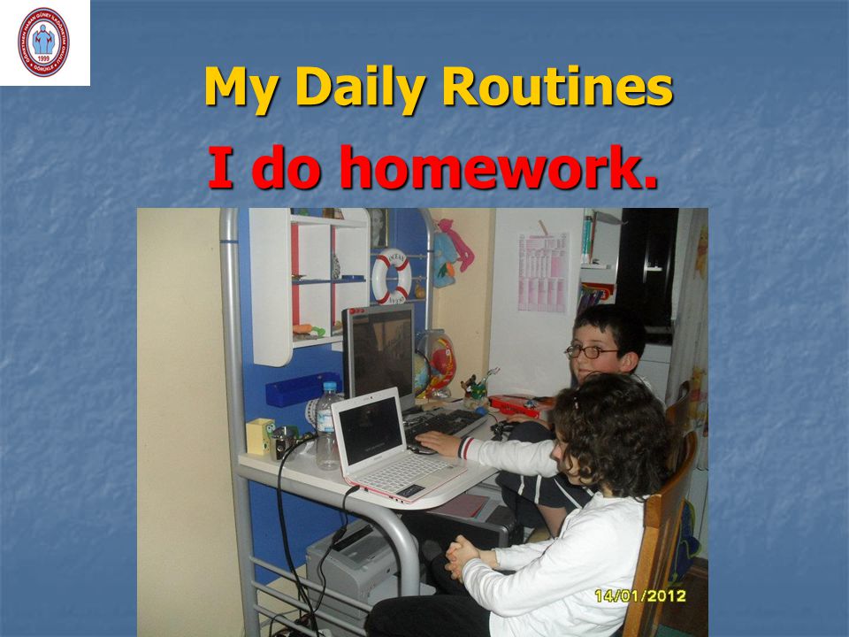 My Daily Routines I do homework.