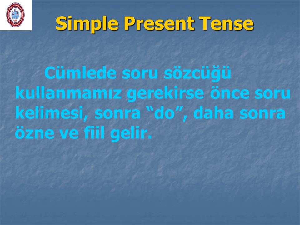 Simple Present Tense Cümlede soru sözcüğü kullanmamız gerekirse önce soru kelimesi, sonra do , daha sonra özne ve fiil gelir.