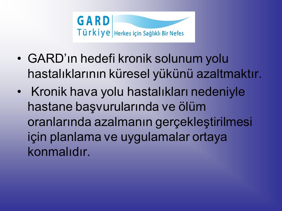 GARD’ın hedefi kronik solunum yolu hastalıklarının küresel yükünü azaltmaktır.